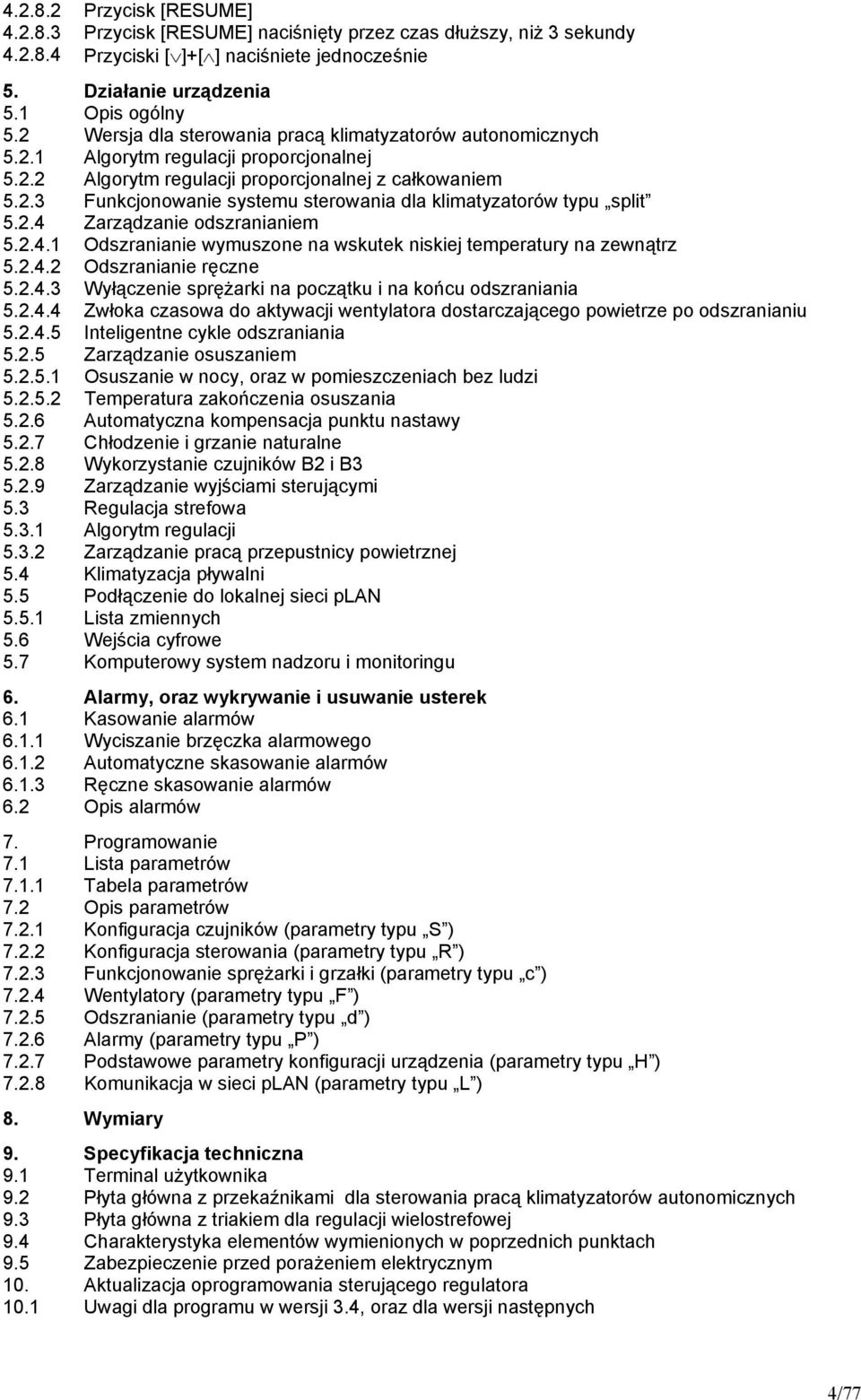 2.4 Zarządzanie odszranianiem 5.2.4.1 Odszranianie wymuszone na wskutek niskiej temperatury na zewnątrz 5.2.4.2 Odszranianie ręczne 5.2.4.3 Wyłączenie sprężarki na początku i na końcu odszraniania 5.