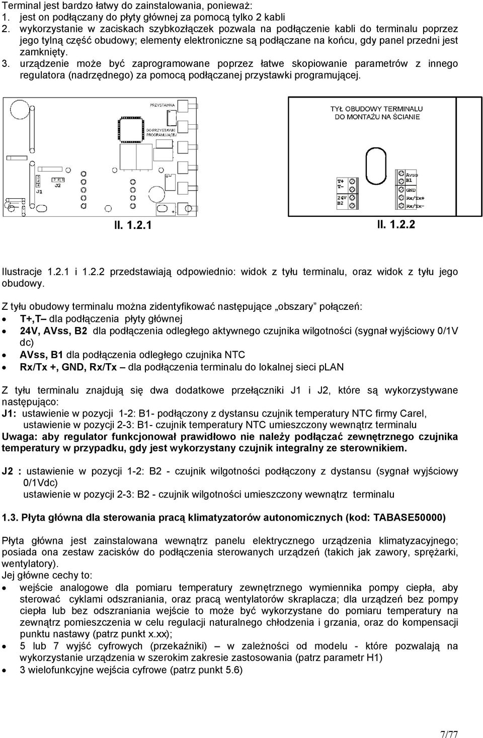 urządzenie może być zaprogramowane poprzez łatwe skopiowanie parametrów z innego regulatora (nadrzędnego) za pomocą podłączanej przystawki programującej. Ilustracje 1.2.