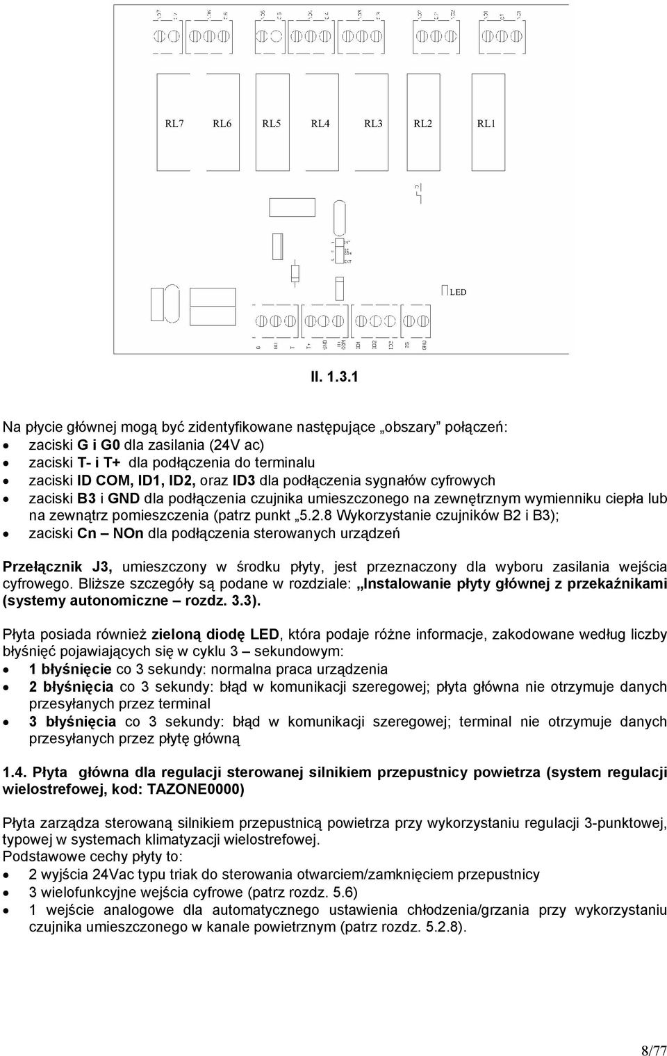 podłączenia sygnałów cyfrowych zaciski B3 i GND dla podłączenia czujnika umieszczonego na zewnętrznym wymienniku ciepła lub na zewnątrz pomieszczenia (patrz punkt 5.2.