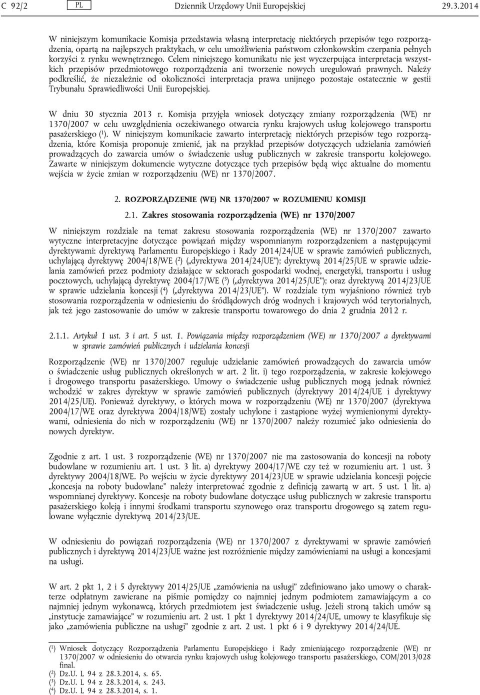 pełnych korzyści z rynku wewnętrznego. Celem niniejszego komunikatu nie jest wyczerpująca interpretacja wszystkich przepisów przedmiotowego rozporządzenia ani tworzenie nowych uregulowań prawnych.