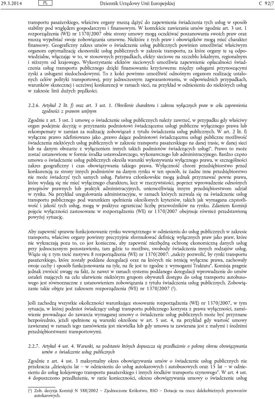 1 rozporządzenia (WE) nr 1370/2007 obie strony umowy mogą oczekiwać poszanowania swoich praw oraz muszą wypełniać swoje zobowiązania umowne.