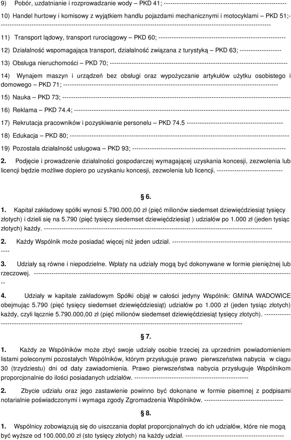 osobistego i domowego PKD 71; 15) Nauka PKD 73; 16) Reklama PKD 74.4; 17) Rekrutacja pracowników i pozyskiwanie personelu PKD 74.5 18) Edukacja PKD 80; 19) Pozostała działalność usługowa PKD 93; 2.