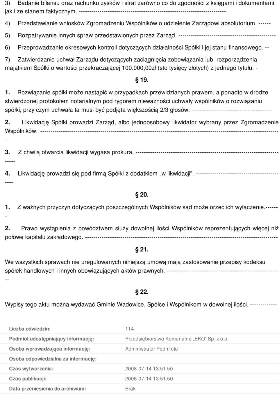 6) Przeprowadzanie okresowych kontroli dotyczących działalności Spółki i jej stanu finansowego.