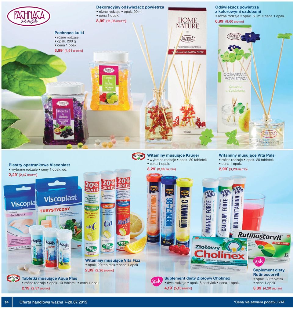 20 tabletek 3,29 * (3,55 BRUTTO) Witaminy musujące Vita Puls opak. 20 tabletek 2,99 * (3,23 BRUTTO) Tabletki musujące Aqua Plus opak.