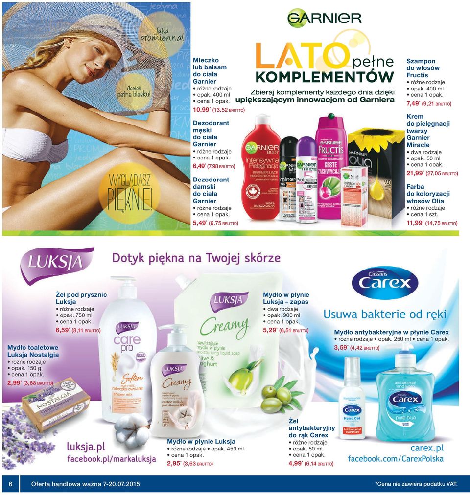 400 ml 7,49 * (9,21 BRUTTO) Krem do pielęgnacji twarzy Garnier Miracle opak. 50 ml 21,99 * (27,05 BRUTTO) Farba do koloryzacji włosów Olia 11,99 * (14,75 BRUTTO) Mydło toaletowe Luksja Nostalgia opak.
