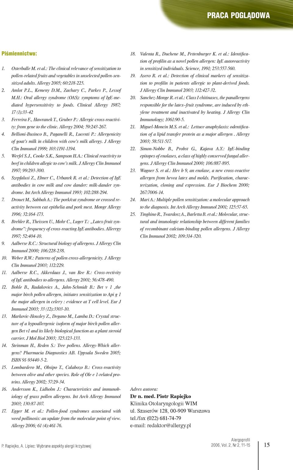 , Gruber P.: Allergic cross-reactivity: from gene to the clinic. Allergy 2004; 59:243-267. 4. Bellioni-Businco B., Paganelli R., Lucenti P.