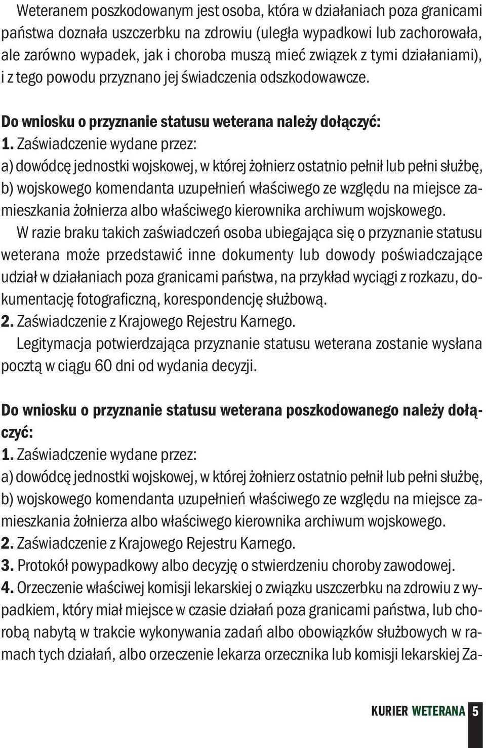 Zaświadczenie wydane przez: a) dowódcę jednostki wojskowej, w której żołnierz ostatnio pełnił lub pełni służbę, b) wojskowego komendanta uzupełnień właściwego ze względu na miejsce zamieszkania