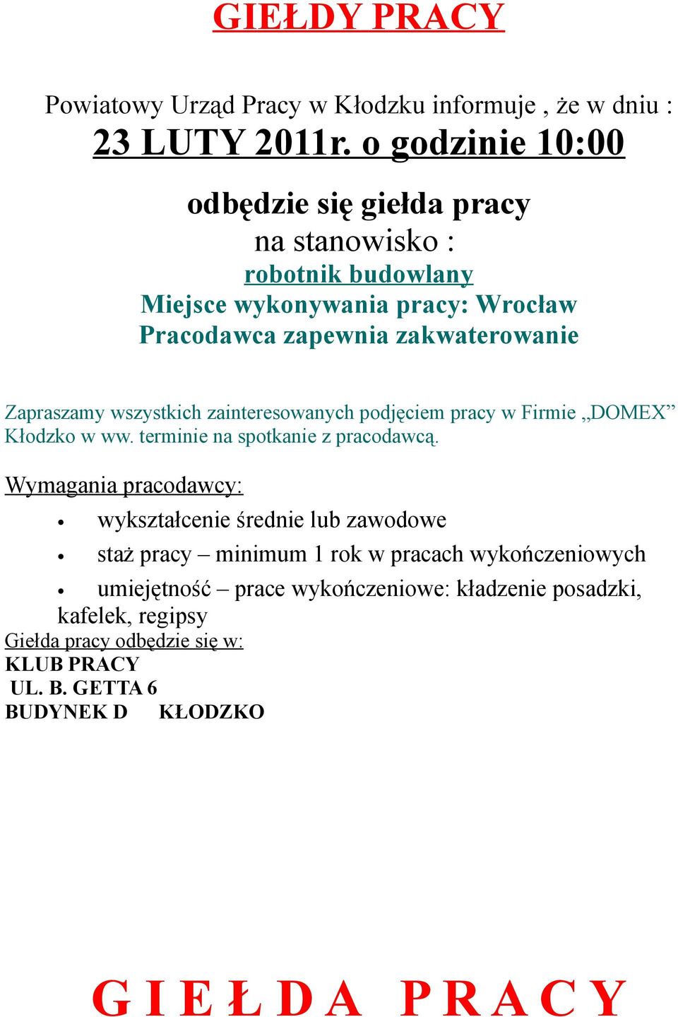 Zapraszamy wszystkich zainteresowanych podjęciem pracy w Firmie DOMEX w ww. terminie na spotkanie z pracodawcą.