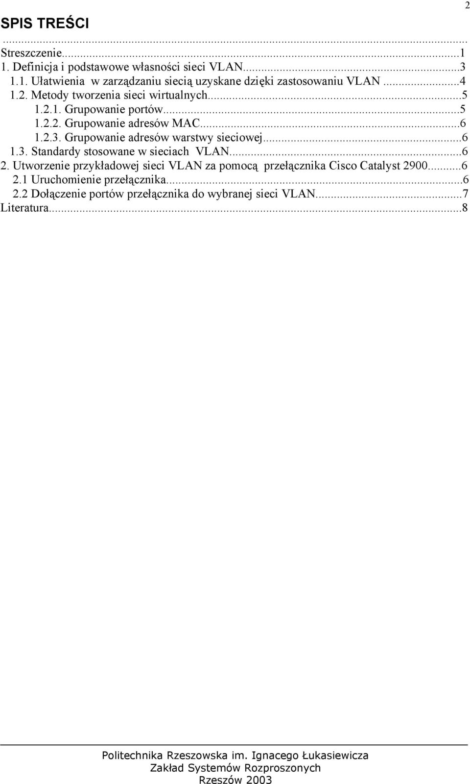 Grupowanie adresów warstwy sieciowej...6 1.3. Standardy stosowane w sieciach VLAN...6 2.