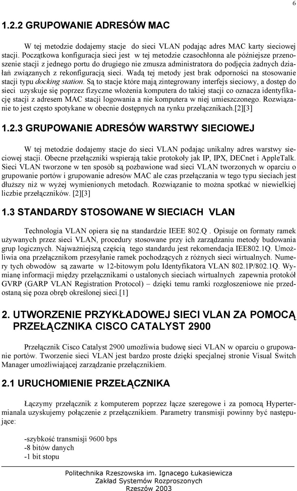 rekonfiguracją sieci. Wadą tej metody jest brak odporności na stosowanie stacji typu docking station.