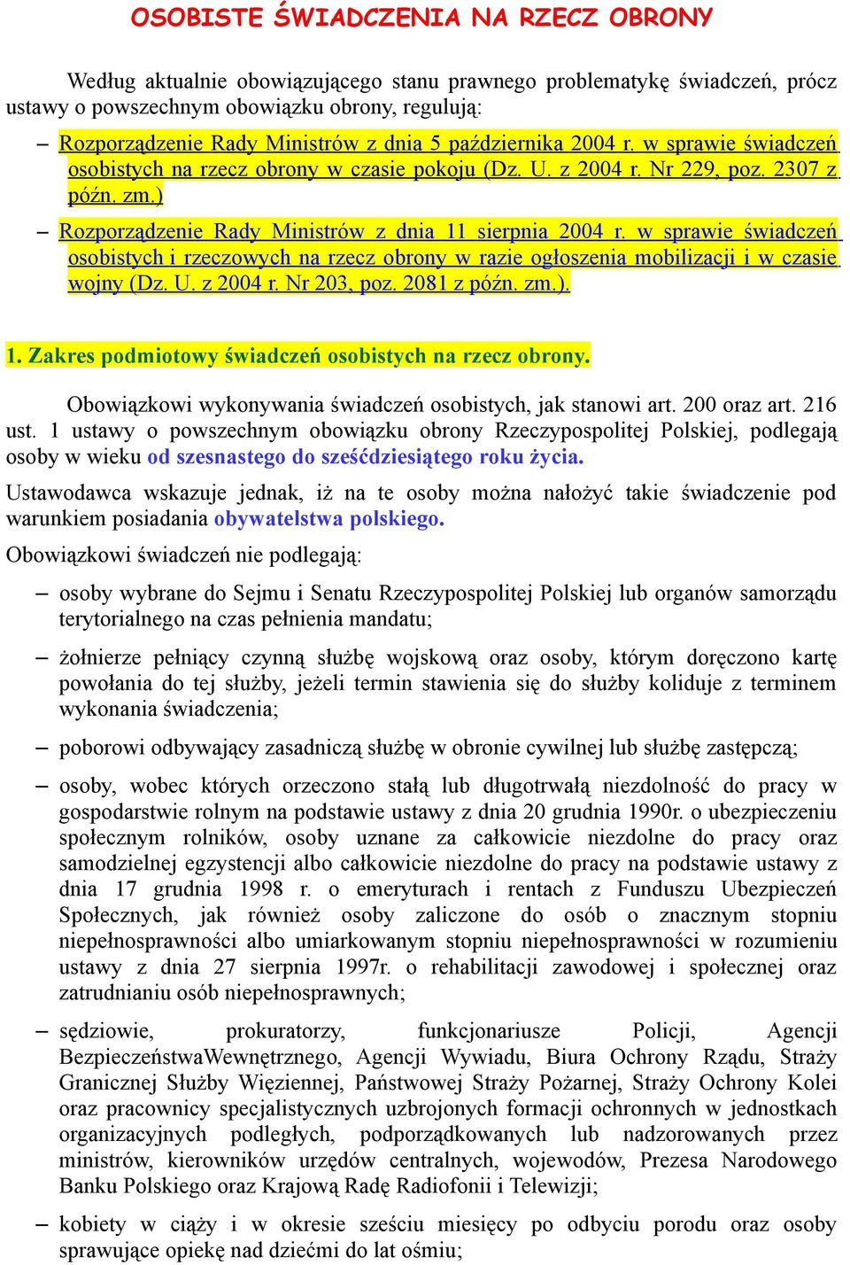 w sprawie świadczeń osobistych i rzeczowych na rzecz obrony w razie ogłoszenia mobilizacji i w czasie wojny (Dz. U. z 2004 r. Nr 203, poz. 2081 z późn. zm.). 1.