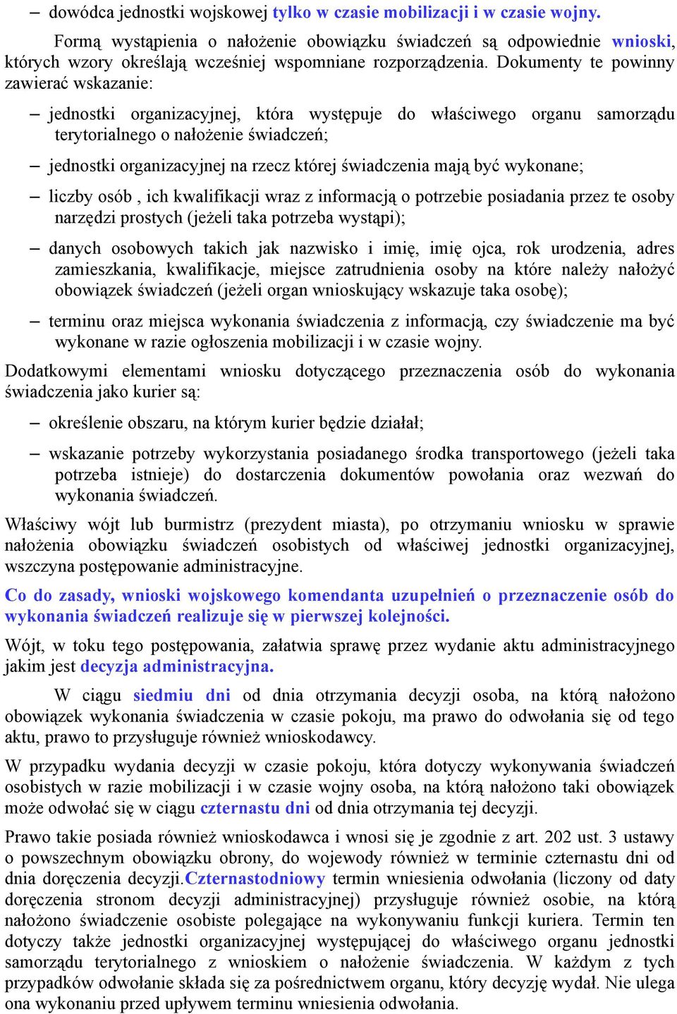 Dokumenty te powinny zawierać wskazanie: jednostki organizacyjnej, która występuje do właściwego organu samorządu terytorialnego o nałożenie świadczeń; jednostki organizacyjnej na rzecz której