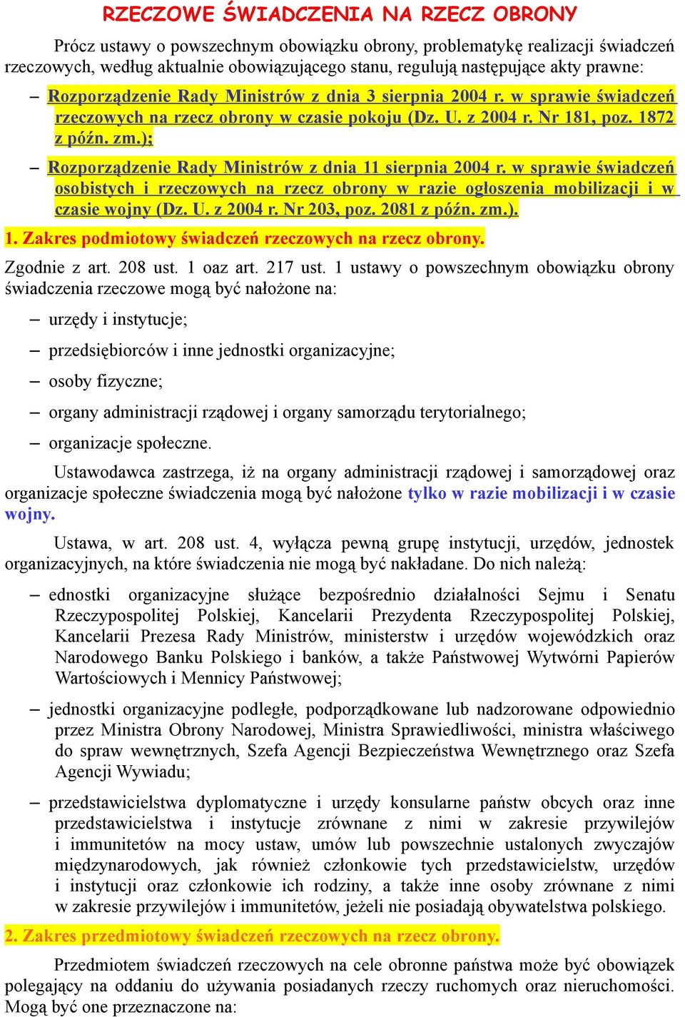 ); Rozporządzenie Rady Ministrów z dnia 11 sierpnia 2004 r. w sprawie świadczeń osobistych i rzeczowych na rzecz obrony w razie ogłoszenia mobilizacji i w czasie wojny (Dz. U. z 2004 r. Nr 203, poz.