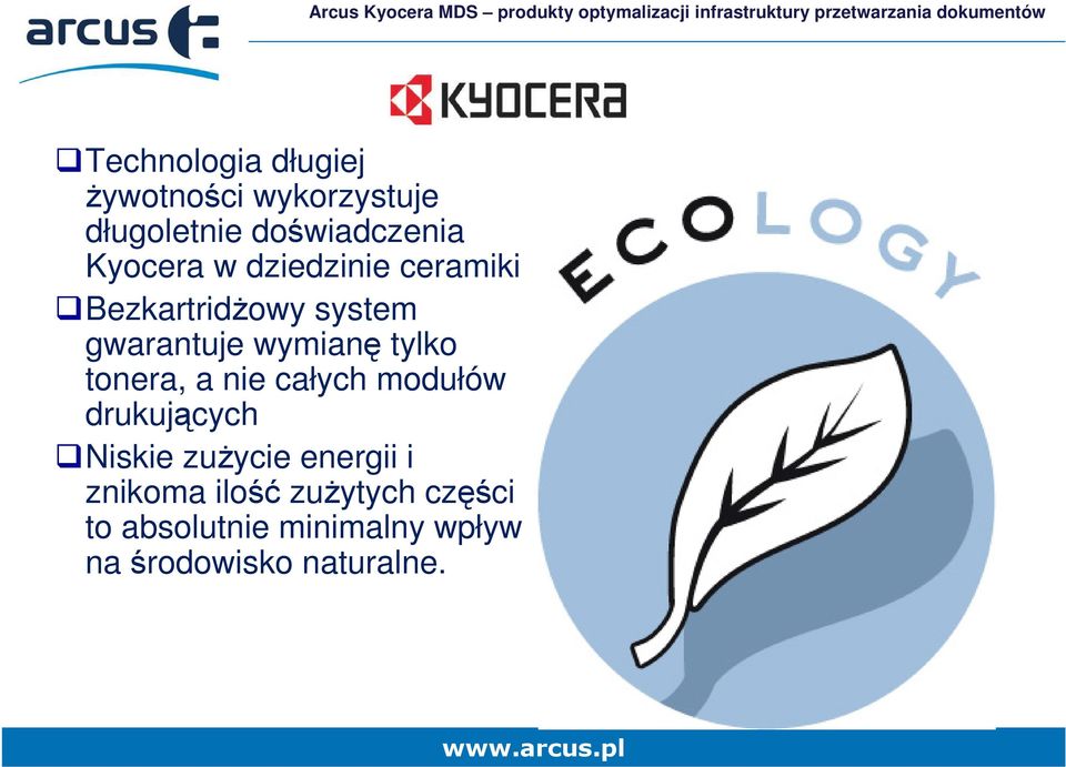 tylko tonera, a nie całych modułów drukujących Niskie zużycie energii i