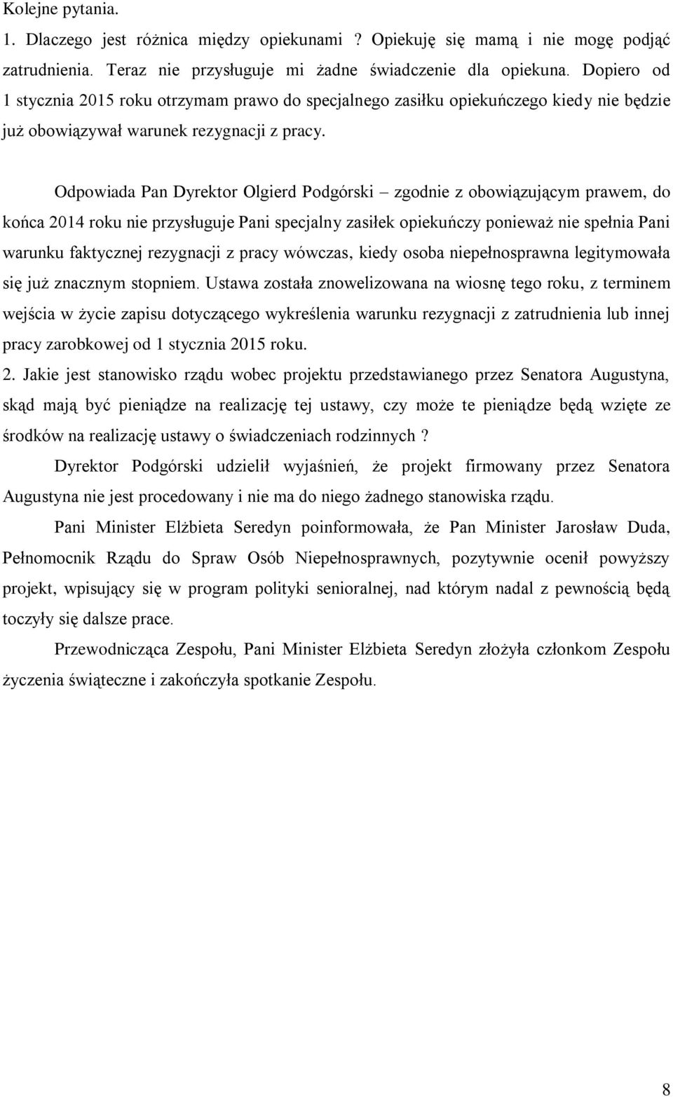 Odpowiada Pan Dyrektor Olgierd Podgórski zgodnie z obowiązującym prawem, do końca 2014 roku nie przysługuje Pani specjalny zasiłek opiekuńczy ponieważ nie spełnia Pani warunku faktycznej rezygnacji z