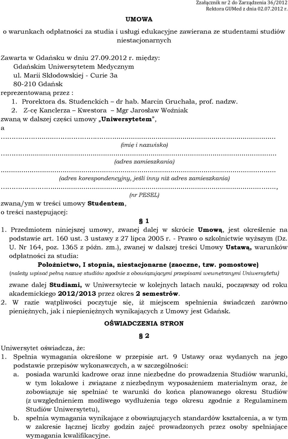 Marii Skłodowskiej - Curie 3a 80-210 Gdańsk reprezentowaną przez : 1. Prorektora ds. Studenckich dr hab. Marcin Gruchała, prof. nadzw. 2.