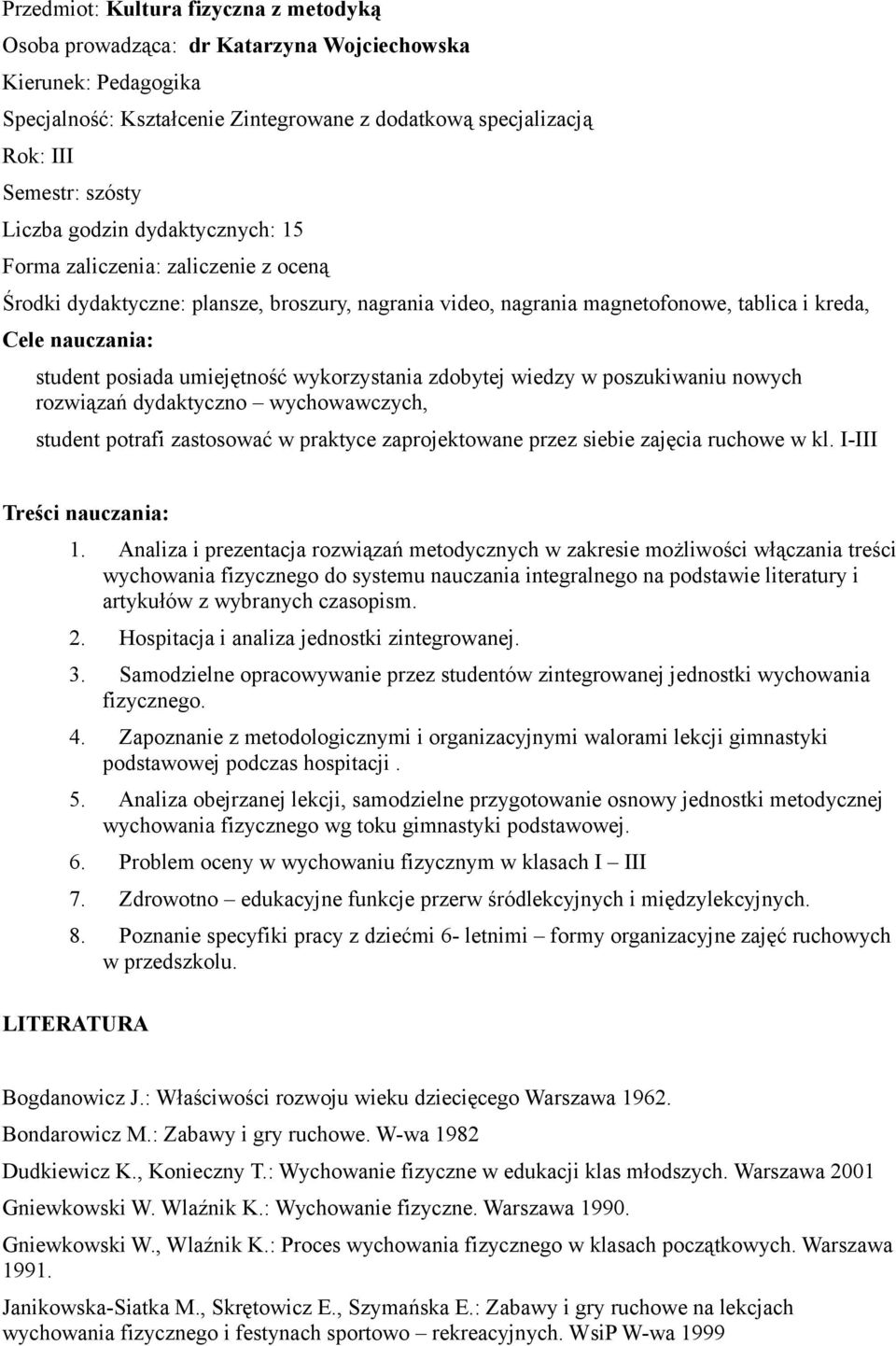 Analiza i prezentacja rozwiązań metodycznych w zakresie możliwości włączania treści wychowania fizycznego do systemu nauczania integralnego na podstawie literatury i artykułów z wybranych czasopism.