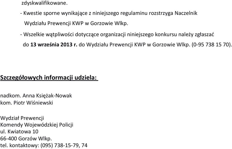 - Wszelkie wątpliwości dotyczące organizacji niniejszego konkursu należy zgłaszać do 13 września 2013 r.