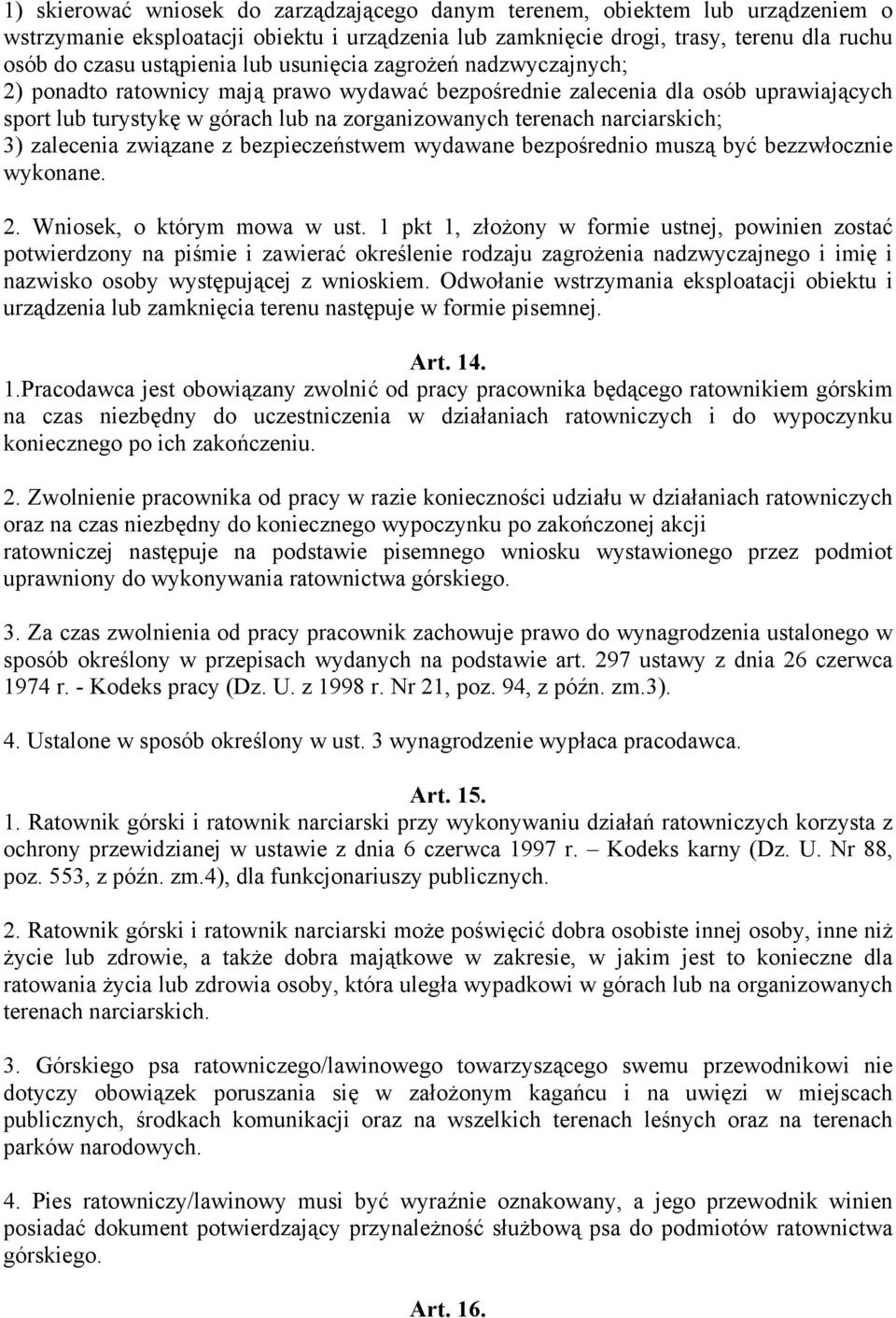 3) zalecenia związane z bezpieczeństwem wydawane bezpośrednio muszą być bezzwłocznie wykonane. 2. Wniosek, o którym mowa w ust.