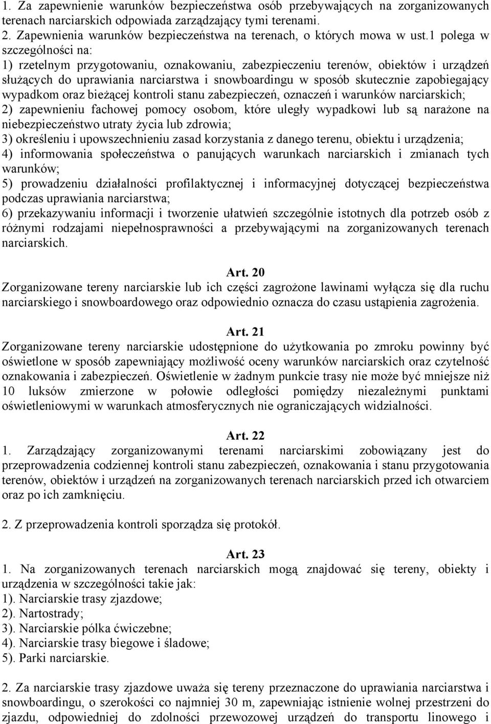 1 polega w szczególności na: 1) rzetelnym przygotowaniu, oznakowaniu, zabezpieczeniu terenów, obiektów i urządzeń służących do uprawiania narciarstwa i snowboardingu w sposób skutecznie zapobiegający