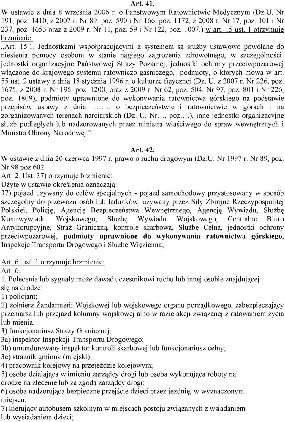 osobom w stanie nagłego zagrożenia zdrowotnego, w szczególności: jednostki organizacyjne Państwowej Straży Pożarnej, jednostki ochrony przeciwpożarowej włączone do krajowego systemu