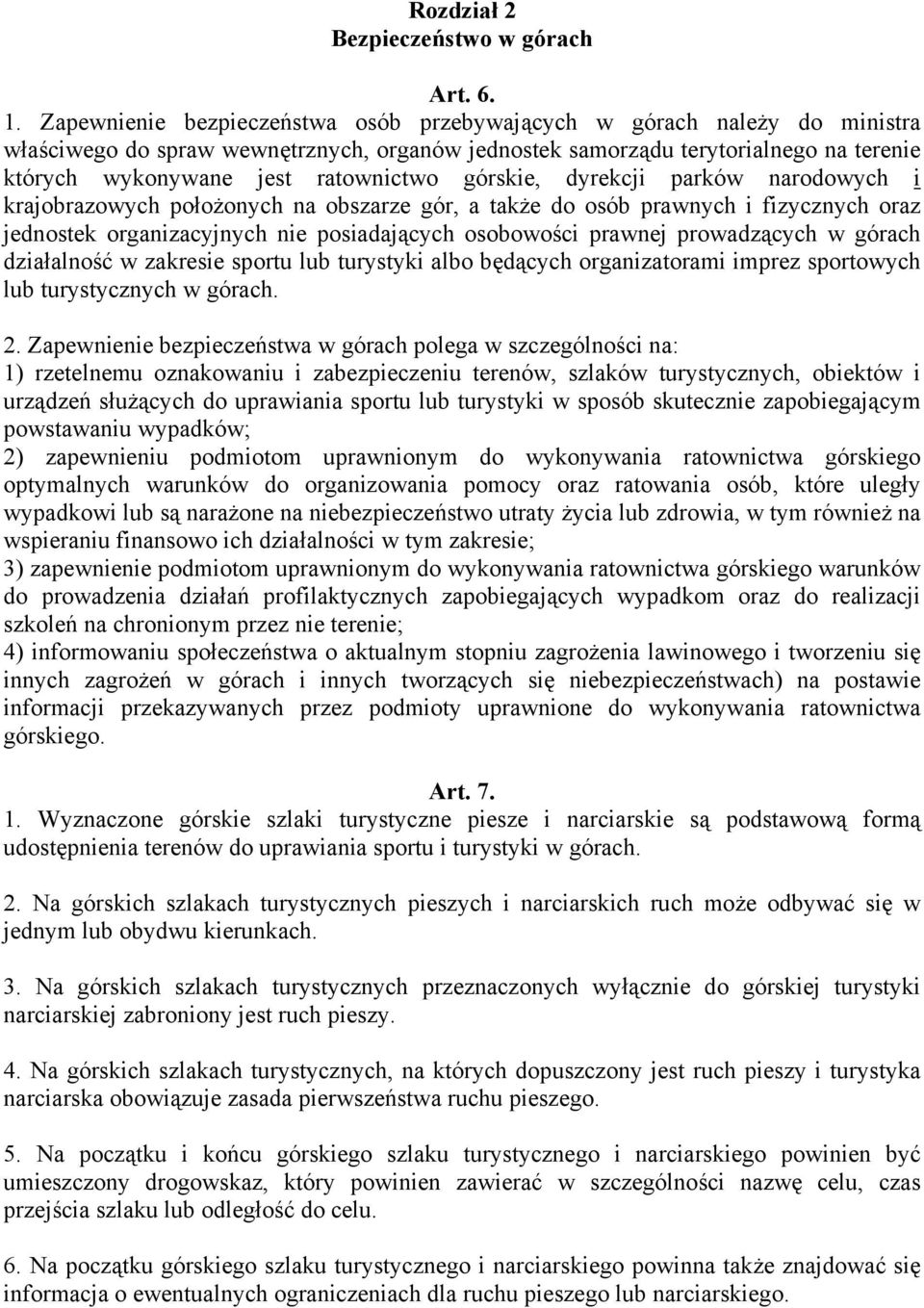 górskie, dyrekcji parków narodowych i krajobrazowych położonych na obszarze gór, a także do osób prawnych i fizycznych oraz jednostek organizacyjnych nie posiadających osobowości prawnej prowadzących