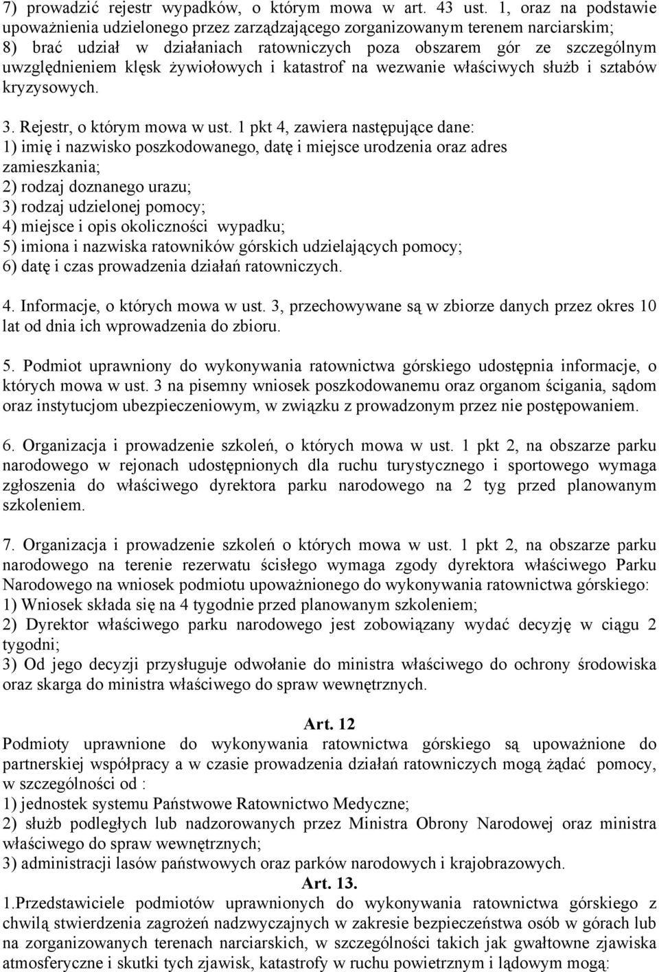 żywiołowych i katastrof na wezwanie właściwych służb i sztabów kryzysowych. 3. Rejestr, o którym mowa w ust.