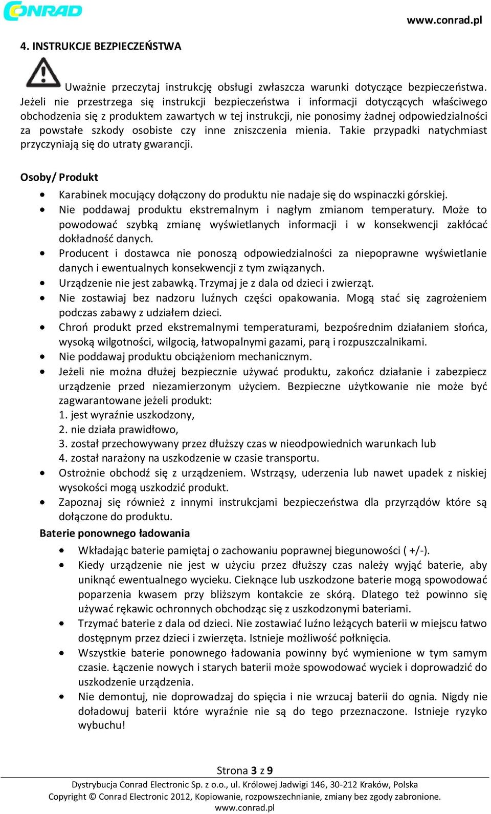 szkody osobiste czy inne zniszczenia mienia. Takie przypadki natychmiast przyczyniają się do utraty gwarancji.