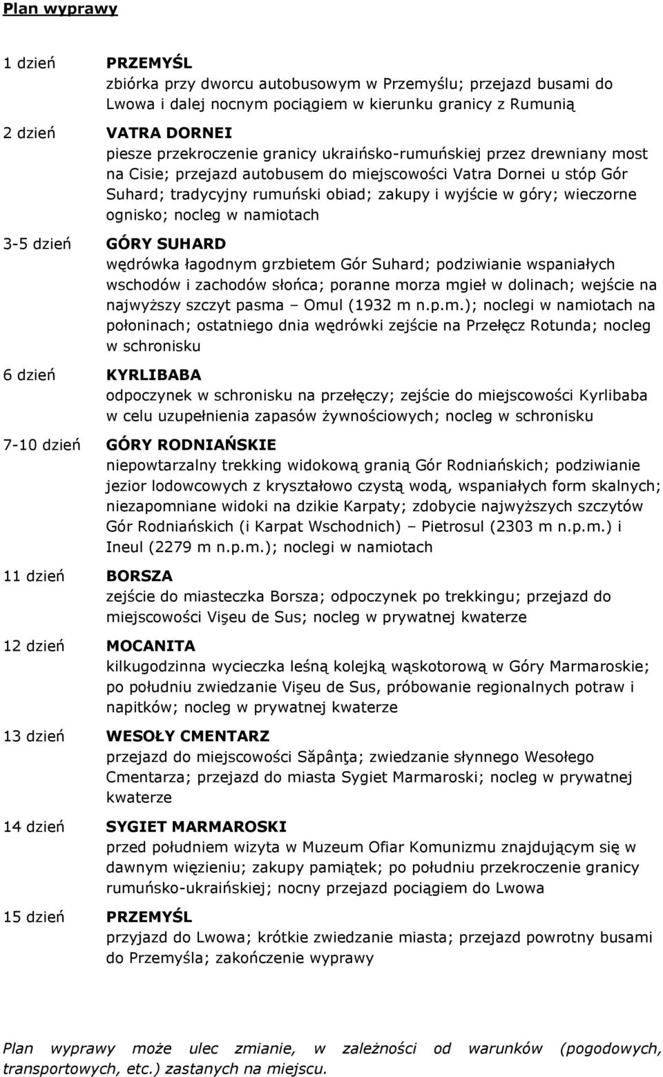 nocleg w namiotach 3-5 dzień GÓRY SUHARD wędrówka łagodnym grzbietem Gór Suhard; podziwianie wspaniałych wschodów i zachodów słońca; poranne morza mgieł w dolinach; wejście na najwyższy szczyt pasma