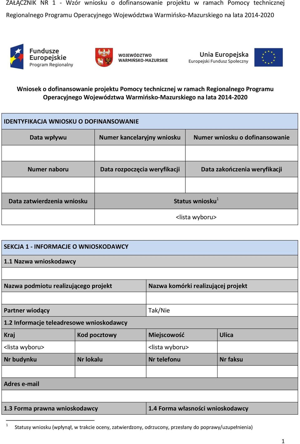 wniosku Numer wniosku o dofinansowanie Numer naboru Data rozpoczęcia weryfikacji Data zakończenia weryfikacji Data zatwierdzenia wniosku Status wniosku 1 SEKCJA 1 - INFORMACJE O WNIOSKODAWCY 1.