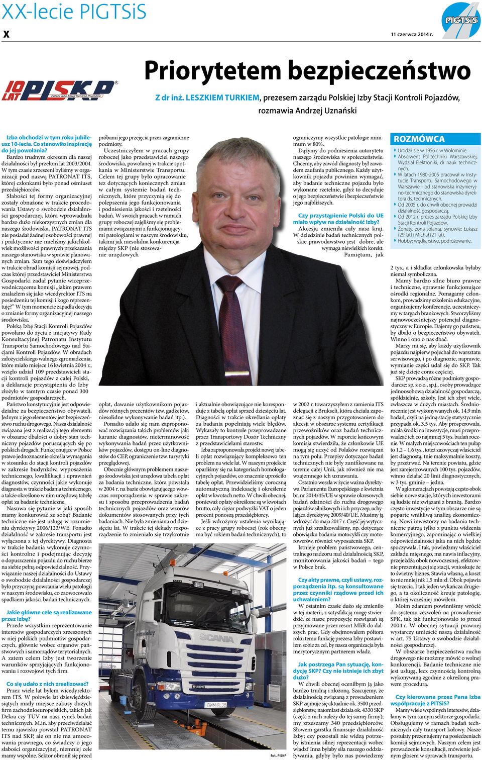 Bardzo trudnym okresem dla naszej działalności był przełom lat 2003/2004. W tym czasie zrzeszeni byliśmy w organizacji pod nazwą PATRONAT ITS, której członkami było ponad ośmiuset przedsiębiorców.