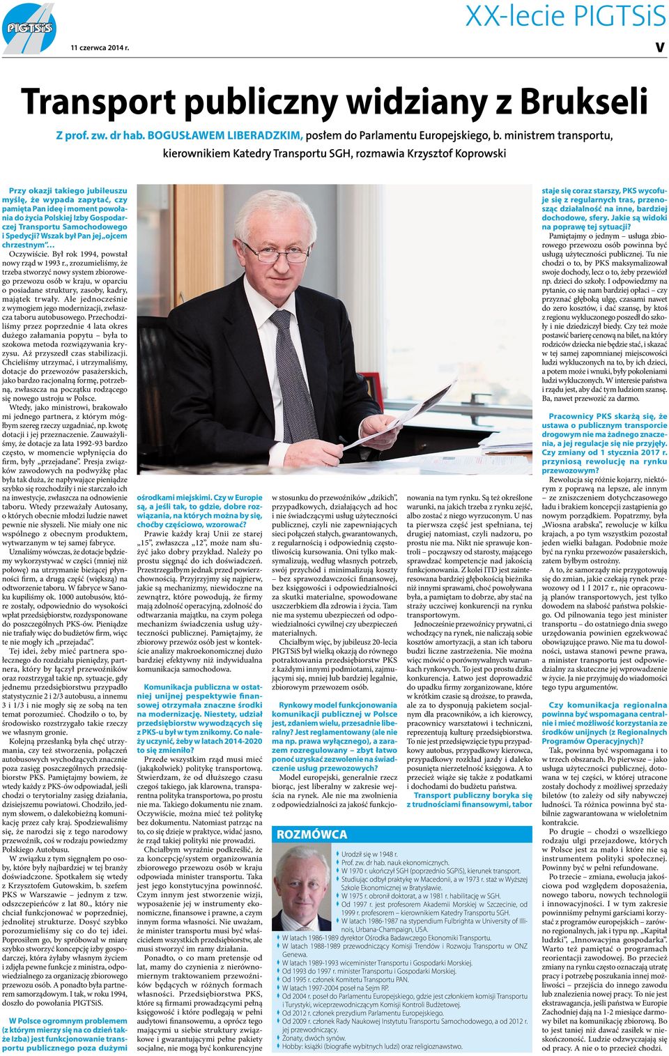 Polskiej Izby Gospodarczej Transportu Samochodowego i Spedycji? Wszak był Pan jej ojcem chrzestnym Oczywiście. Był rok 1994, powstał nowy rząd w 1993 r.