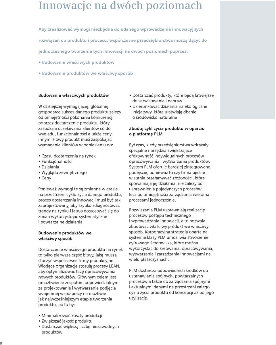 gospodarce sukces danego produktu zależy od umiejętności pokonania konkurencji poprzez dostarczenie produktu, który zaspokaja oczekiwania klientów co do wyglądu, funkcjonalności a także ceny.