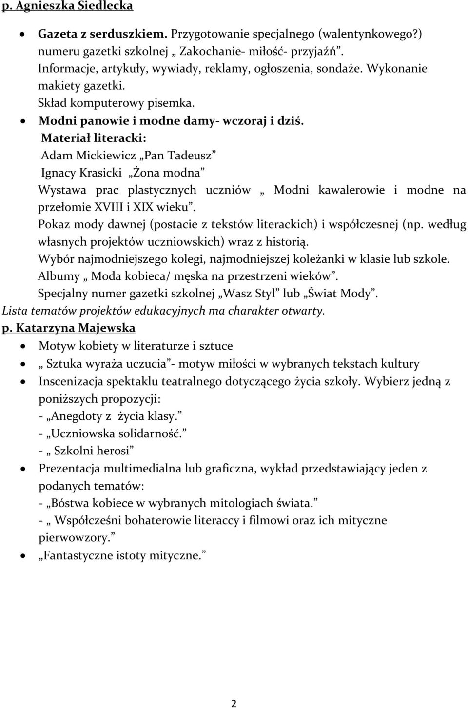 Materiał literacki: Adam Mickiewicz Pan Tadeusz Ignacy Krasicki Żona modna Wystawa prac plastycznych uczniów Modni kawalerowie i modne na przełomie XVIII i XIX wieku.