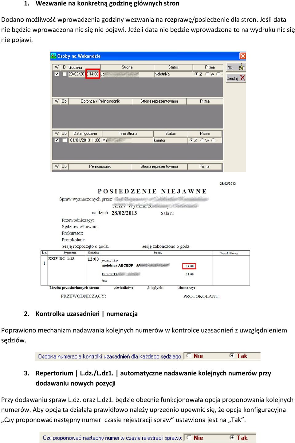 Kontrolka uzasadnień numeracja Poprawiono mechanizm nadawania kolejnych numerów w kontrolce uzasadnień z uwzględnieniem sędziów. 3. Repertorium L.dz./L.dz1.