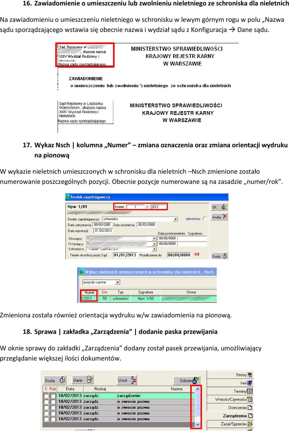 Wykaz Nsch kolumna Numer zmiana oznaczenia oraz zmiana orientacji wydruku na pionową W wykazie nieletnich umieszczonych w schronisku dla nieletnich Nsch zmienione zostało numerowanie poszczególnych