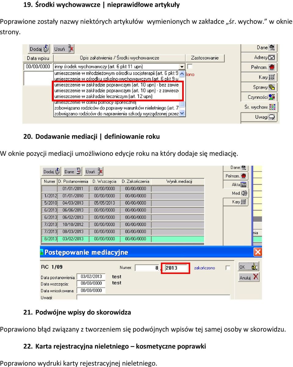 Dodawanie mediacji definiowanie roku W oknie pozycji mediacji umożliwiono edycje roku na który dodaje się mediację. 21.