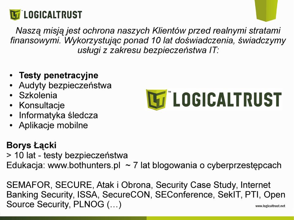 Szkolenia Konsultacje Informatyka śledcza Aplikacje mobilne Borys Łącki > 10 lat - testy bezpieczeństwa Edukacja: www.bothunters.