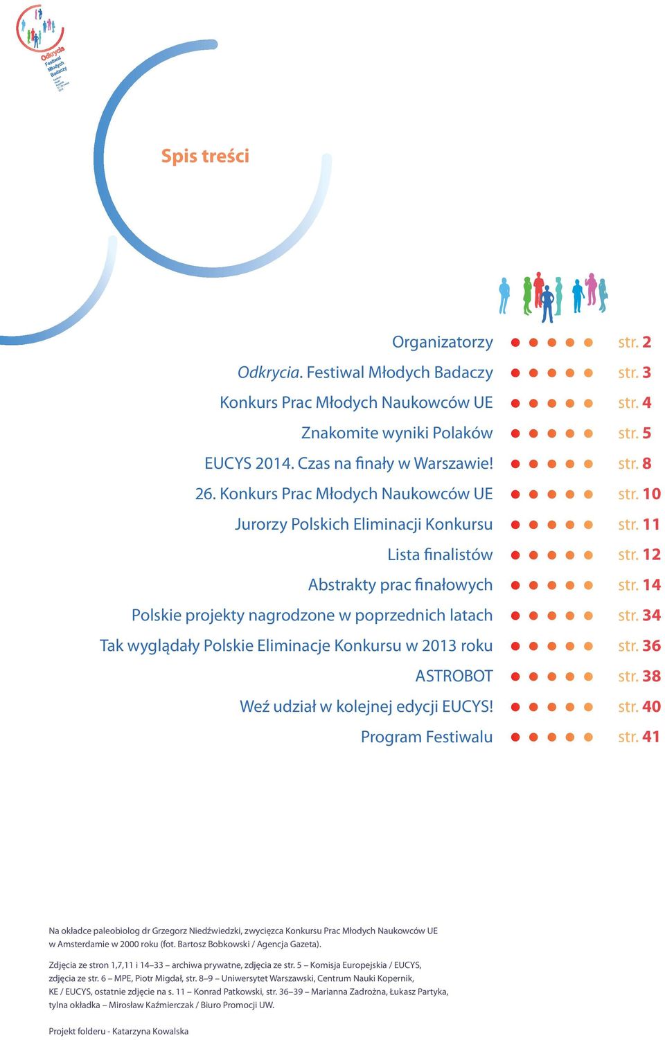 Konkursu w 2013 roku ASTROBOT Weź udział w kolejnej edycji EUCYS! Program Festiwalu str. 2 str. 3 str. 4 str. 5 str. 8 str. 10 str. 11 str. 12 str. 14 str. 34 str. 36 str. 38 str. 40 str.