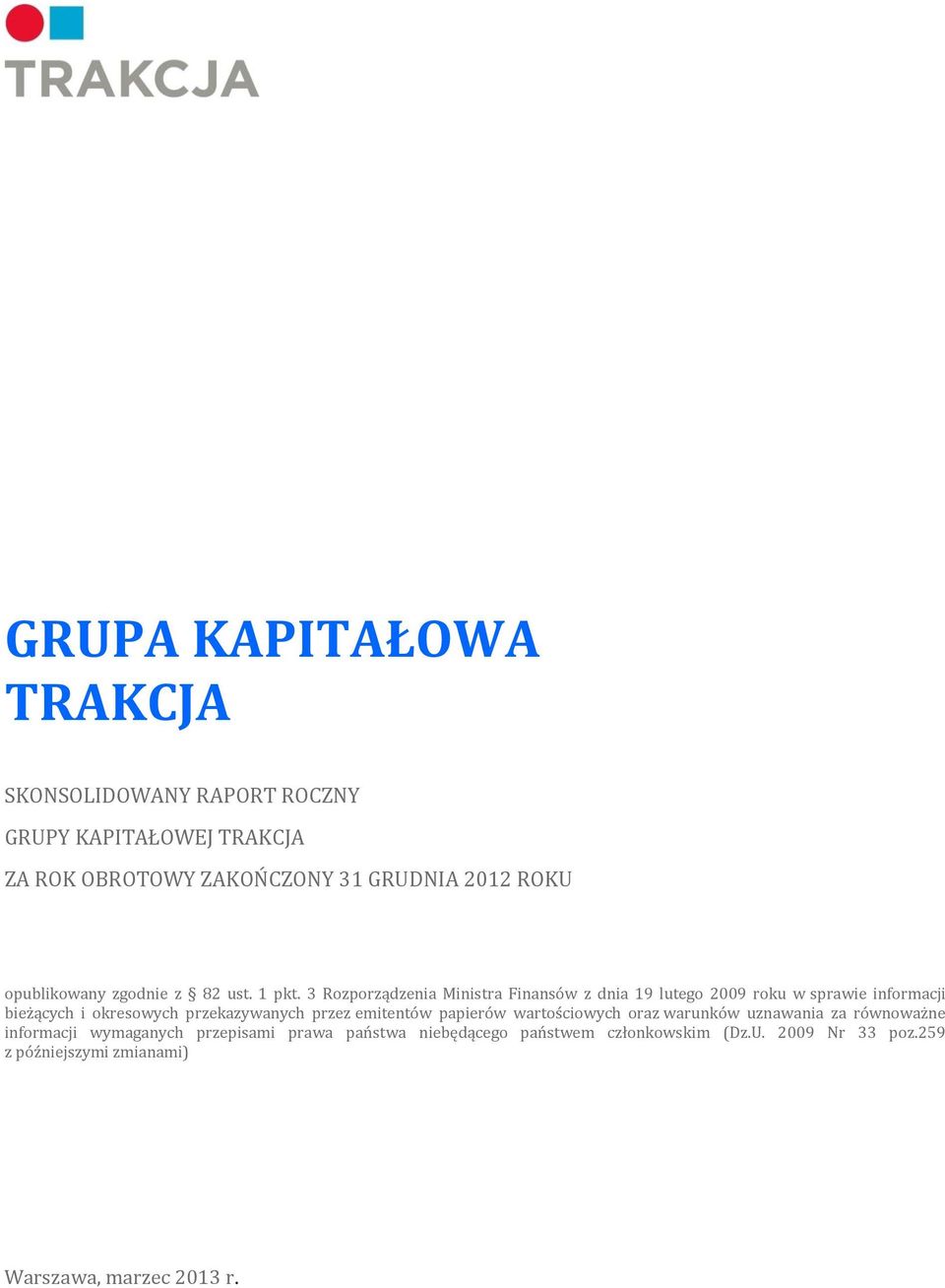 3 Rozporządzenia Ministra Finansów z dnia 19 lutego 2009 roku w sprawie informacji bieżących i okresowych przekazywanych przez