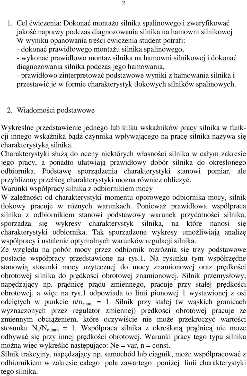 podstawowe wyniki z hamowania silnika i przestawić je w formie charakterystyk tłokowych silników spalinowych. 2.