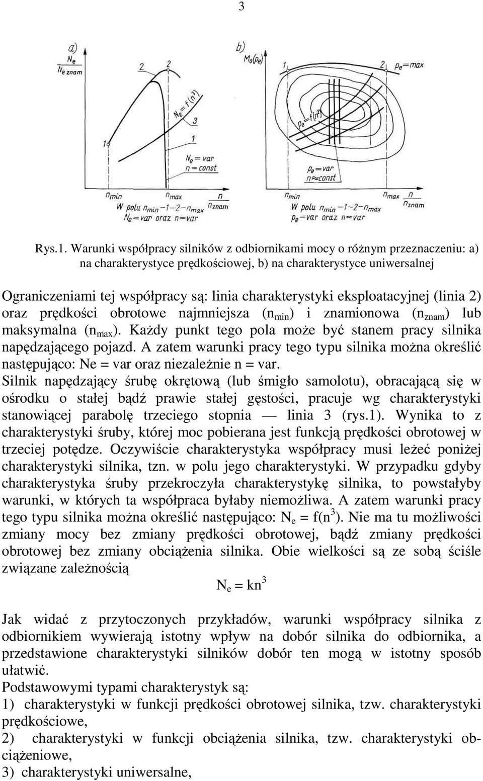 eksploatacyjnej (linia 2) oraz prędkości obrotowe najmniejsza (n min ) i znamionowa (n znam ) lub maksymalna (n max ). KaŜdy punkt tego pola moŝe być stanem pracy silnika napędzającego pojazd.