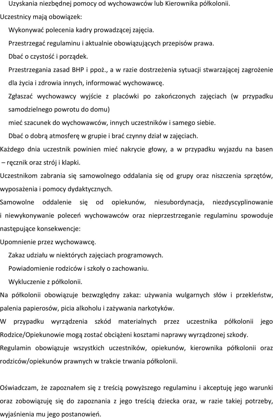 , a w razie dostrzeżenia sytuacji stwarzającej zagrożenie dla życia i zdrowia innych, informować wychowawcę.