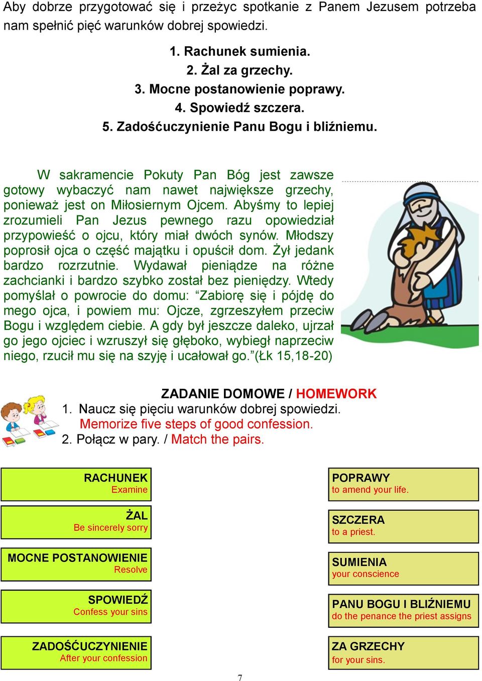 Abyśmy to lepiej zrozumieli Pan Jezus pewnego razu opowiedział przypowieść o ojcu, który miał dwóch synów. Młodszy poprosił ojca o część majątku i opuścił dom. Żył jedank bardzo rozrzutnie.