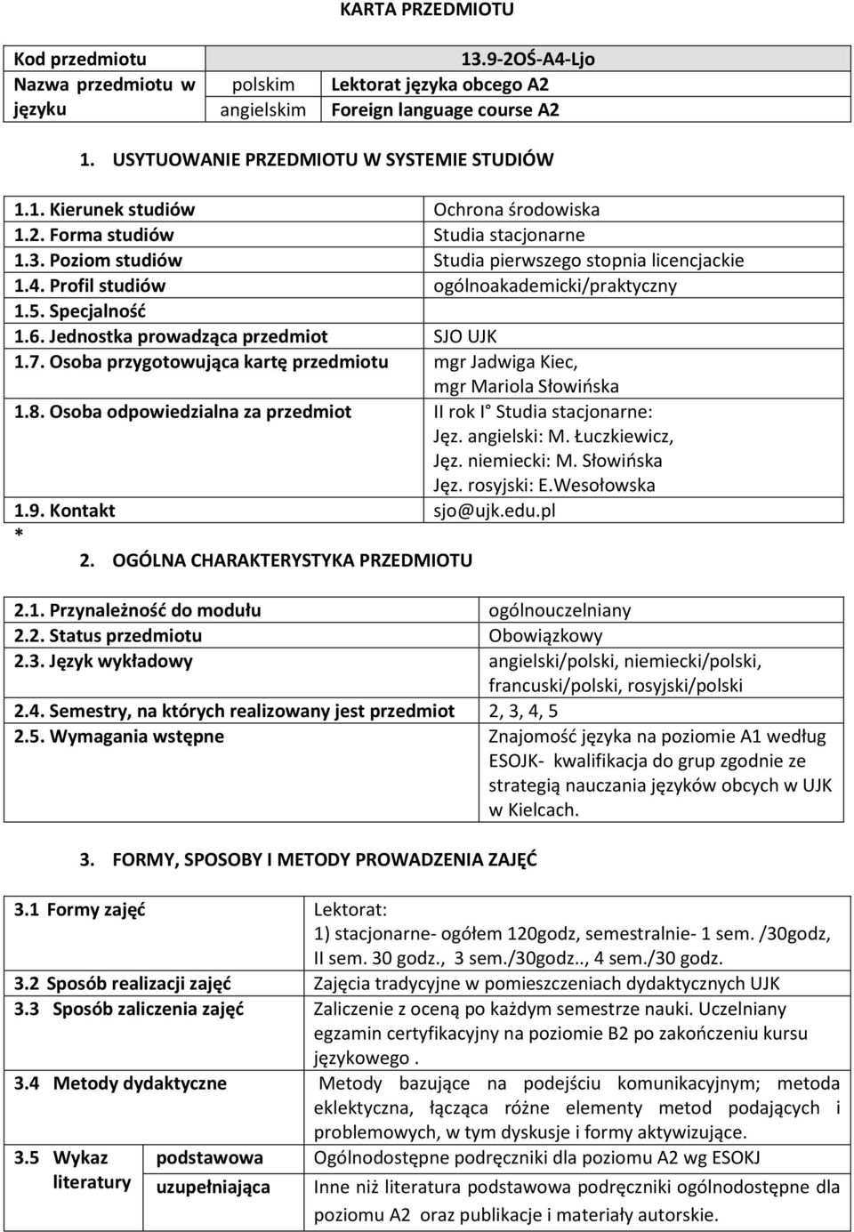 Jednostka prowadząca przedmiot SJO UJK 1.7. Osoba przygotowująca kartę przedmiotu mgr Jadwiga Kiec, mgr Mariola Słowińska 1.8. Osoba odpowiedzialna za przedmiot II rok I Studia stacjonarne: Jęz.