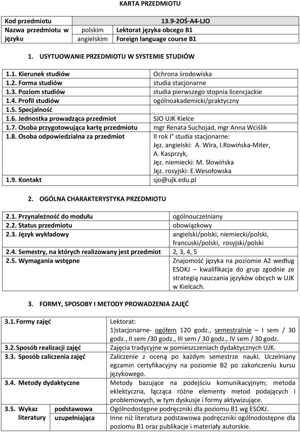 Jednostka prowadząca przedmiot SJO UJK Kielce 1.7. Osoba przygotowująca kartę przedmiotu mgr Renata Suchojad, mgr Anna Wciślik 1.8. Osoba odpowiedzialna za przedmiot II rok I studia stacjonarne: Jęz.