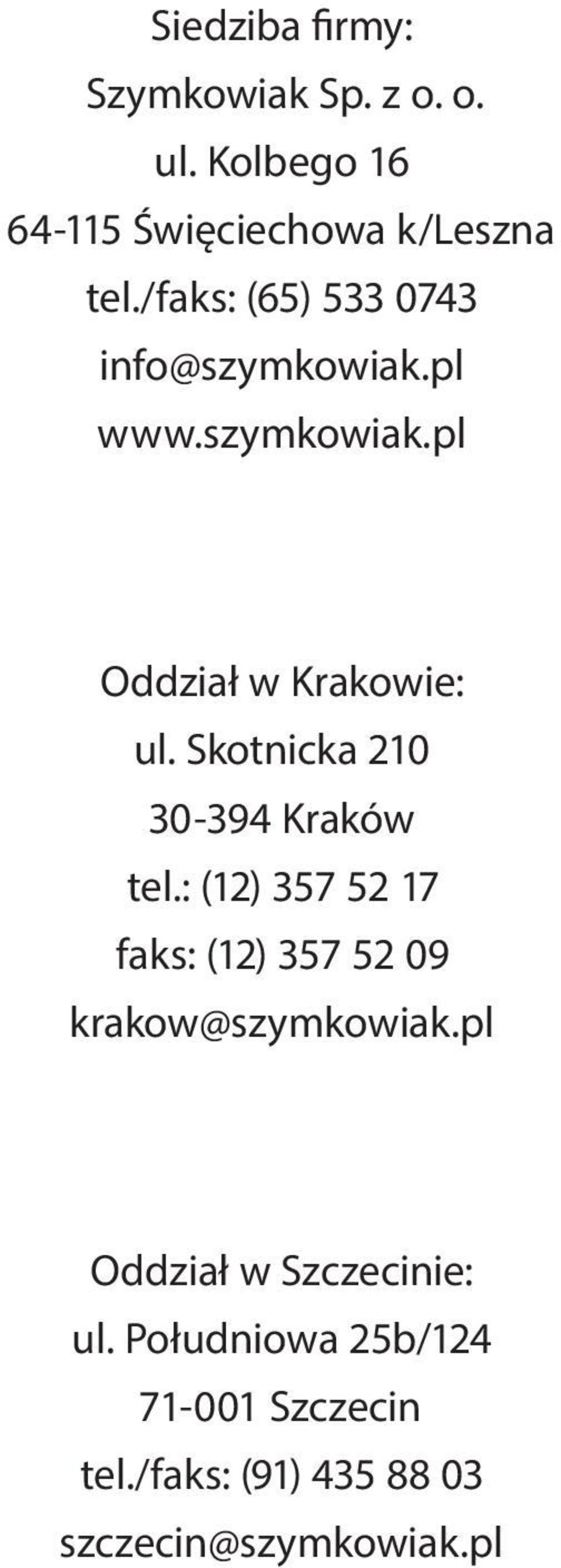 Skotnicka 210 30-394 Kraków tel.: (12) 357 52 17 faks: (12) 357 52 09 krakow@szymkowiak.