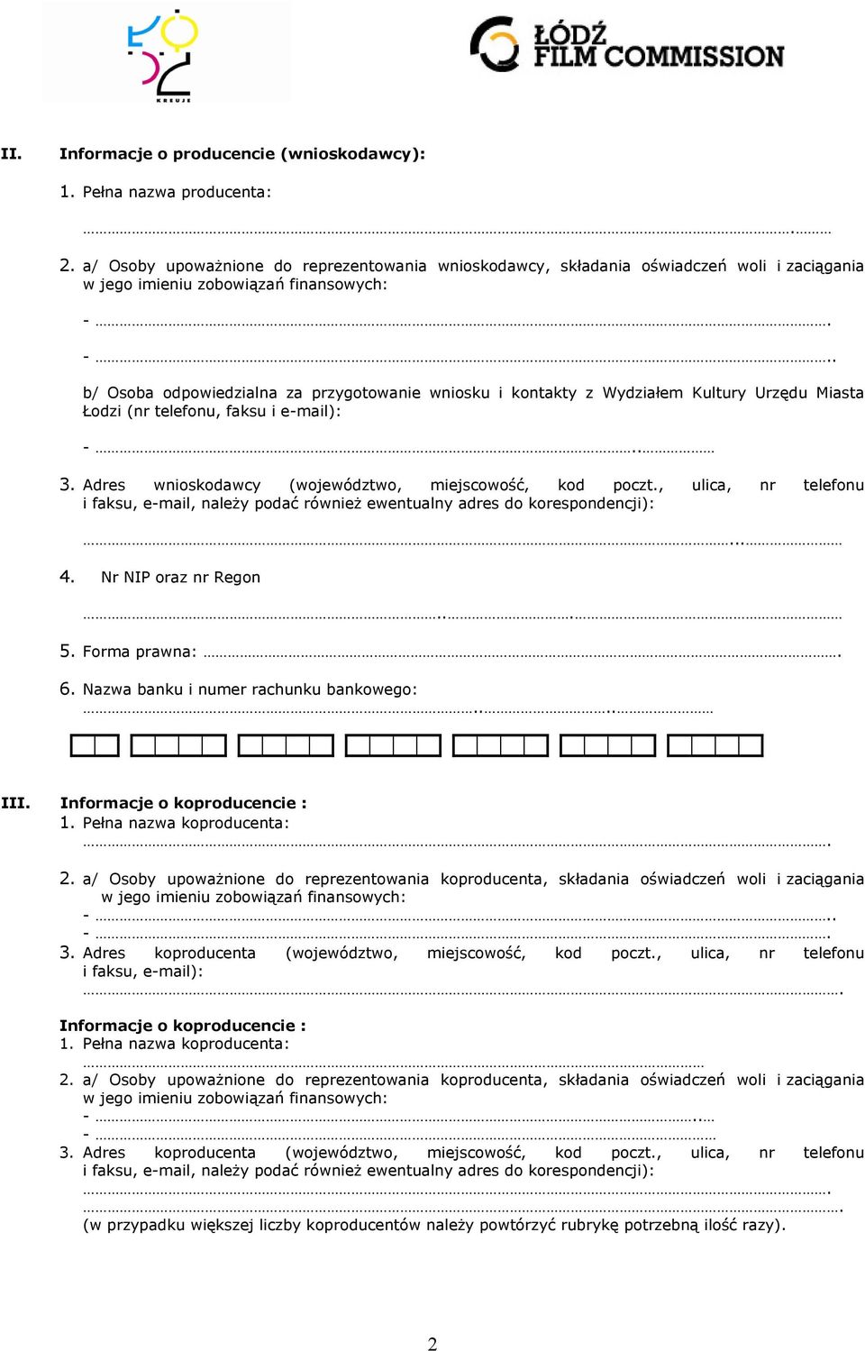 -.. b/ Osoba odpowiedzialna za przygotowanie wniosku i kontakty z Wydziałem Kultury Urzędu Miasta Łodzi (nr telefonu, faksu i e-mail): -.. 3. Adres wnioskodawcy (województwo, miejscowość, kod poczt.