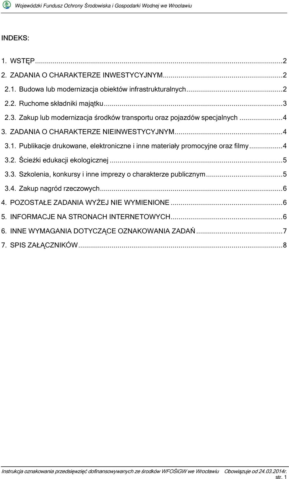 Publikacje drukowane, elektroniczne i inne materiały promocyjne oraz filmy...4 3.2. Ścieżki edukacji ekologicznej...5 3.3. Szkolenia, konkursy i inne imprezy o charakterze publicznym.