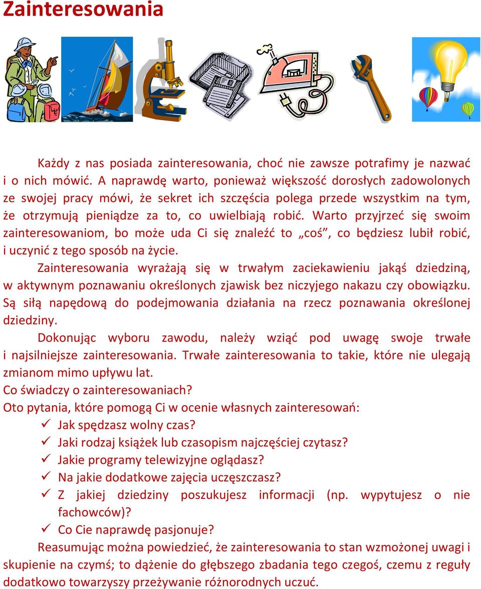 Warto przyjrzeć się swoim zainteresowaniom, bo może uda Ci się znaleźć to coś, co będziesz lubił robić, i uczynić z tego sposób na życie.